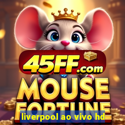 liverpool ao vivo hd